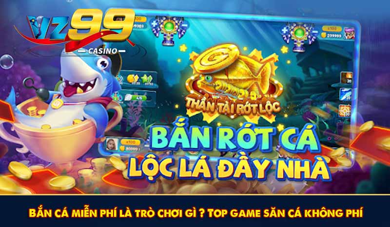 Bắn cá miễn phí là trò chơi gì ? Top game săn cá không phí