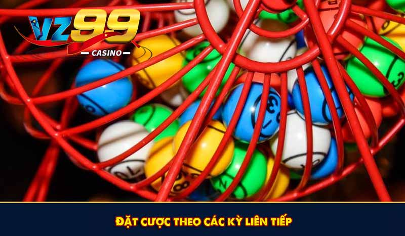 Đặt cược theo các kỳ liên tiếp