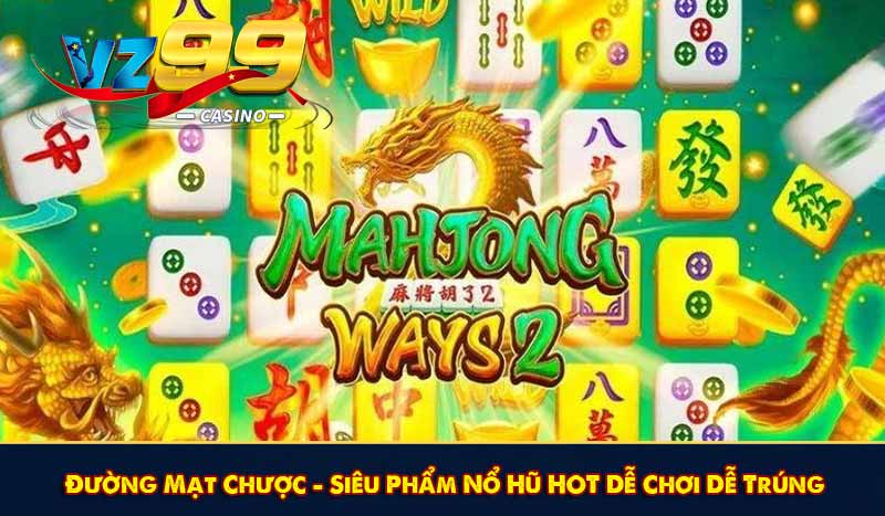 Đường Mạt Chược - Siêu Phẩm Nổ Hũ HOT Dễ Chơi Dễ Trúng